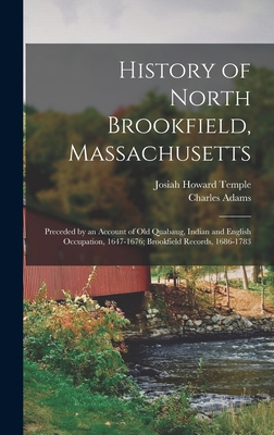 History of North Brookfield, Massachusetts: Preceded by an Account of Old Quabaug, Indian and English Occupation, 1647-1676; Brookfield Records, 1686- - Josiah Howard Temple
