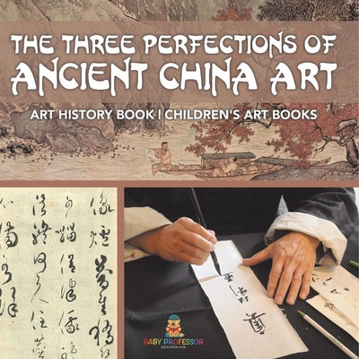 The Three Perfections of Ancient China Art - Art History Book Children's Art Books - 