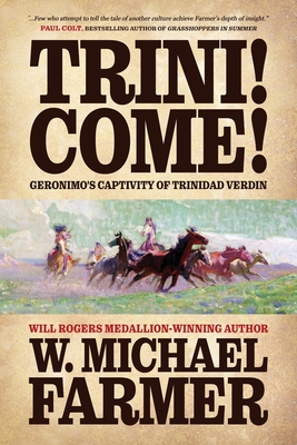 Trini! Come!: Geronimo's Captivity of Trinidad Verdin - W. Michael Farmer