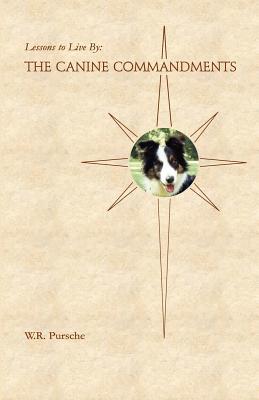 Lessons To Live By: The Canine Commandments - W. R. Pursche