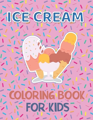 Ice Cream Coloring Book for Kids: 40 Cute Ice Cream Coloring Pages for Boys and Girls Ages 2-4 4-8 - Coloring Ninja