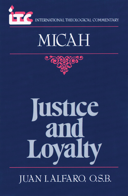 Justice and Loyalty: A Commentary on the Book of Micah - Juan I. Alfaro