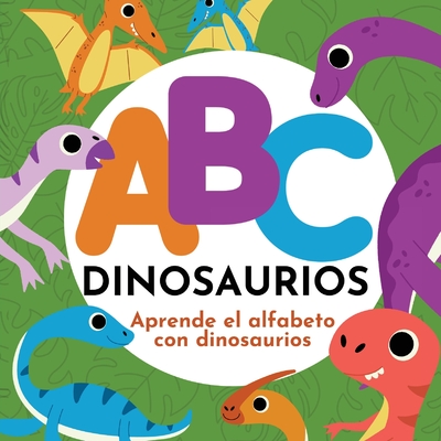 ABC Dinosaurios - Aprende el Alfabeto con Dinosaurios - P. G. Hibbert