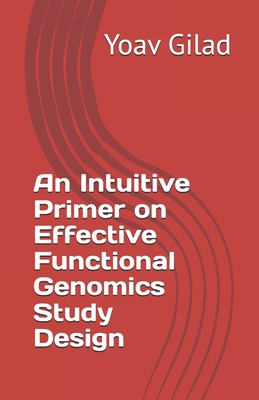 An Intuitive Primer on Effective Functional Genomics Study Design - Yoav Gilad