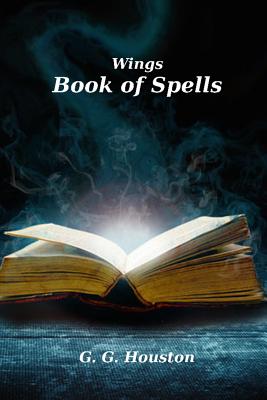 Wings: The Book Of Spells - G. G. Houston