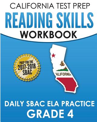CALIFORNIA TEST PREP Reading Skills Workbook Daily SBAC ELA Practice Grade 4: Preparation for the Smarter Balanced Assessments - C. Hawas