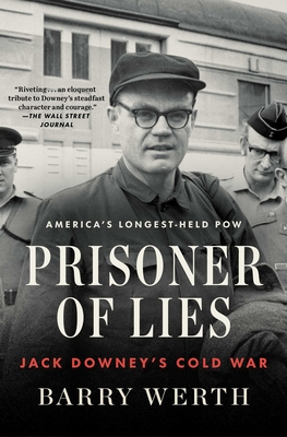 Prisoner of Lies: Jack Downey's Cold War - Barry Werth