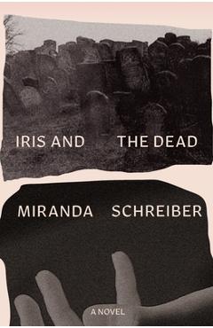 Coperta cărții 'Iris and the Dead - Miranda Schreiber'
