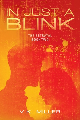In Just A Blink: The Betrayal: Book Two - V. K. Miller