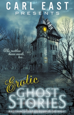 Erotic Ghost Stories and Things that go Bump in the Night - Carl East