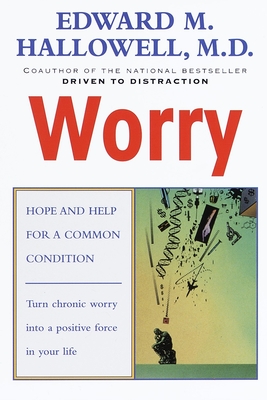 Worry: Hope and Help for a Common Condition - Edward M. Hallowell