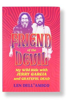 Friend of the Devil: My Wild Ride with Jerry Garcia and Grateful Dead - Len Dell'amico
