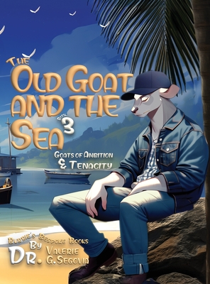 The Old Goat and the Sea: Goats of Ambition & Tenacity - Valerie G. Segovia