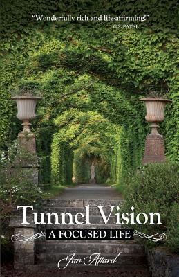 Tunnel Vision: A Focused Life - Jan Attard