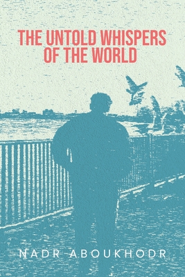 The Untold Whispers of the World - Nadr Aboukhodr