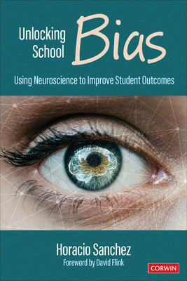 Unlocking School Bias: Using Neuroscience to Improve Student Outcomes - Horacio Sanchez