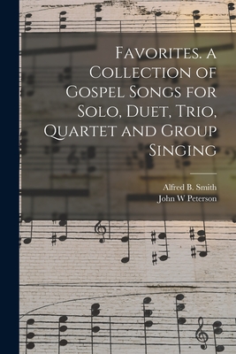 Favorites. a Collection of Gospel Songs for Solo, Duet, Trio, Quartet and Group Singing - Alfred B. (alfred Barnerd) 19 Smith