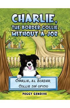 Charlie, The Border Collie Without a Job - Peggy Gendive