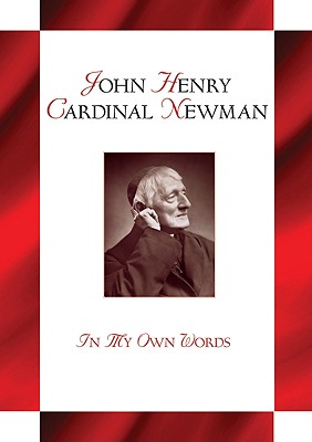 John Henry Cardianl Newman: In My Own Words - Lewis Berry