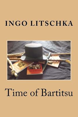 Time of Bartitsu: Die Selbstverteidigung fuer Ladies und Gentlemen - Ingo Litschka