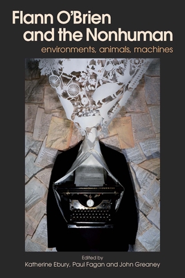 Flann O'Brien and the Nonhuman: Environments, Animals, Machines - Katherine Ebury