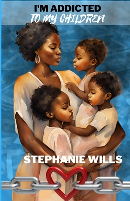 Coperta cărții 'I'm Addicted to My Children - Stephanie Wills'