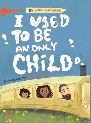 I Used to Be an Only Child - Wuendy Alvarez
