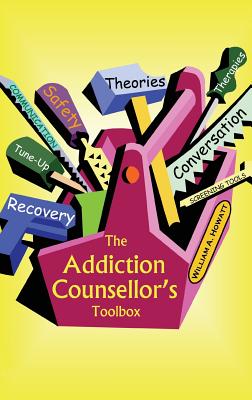 The Addiction Counsellor's Toolbox - William A. Howatt