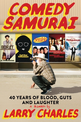 Comedy Samurai: Forty Years of Blood, Guts, and Laughter - Larry Charles