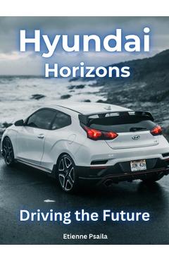 Coperta cărții 'Hyundai Horizons: Driving The Future - Etienne Psaila'