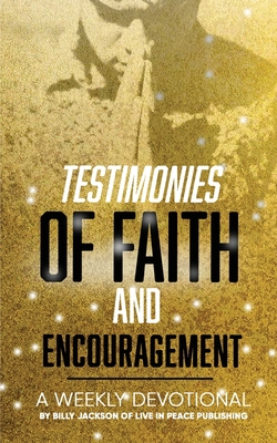 Testimonies of Faith and Encouragement: A Weekly Devotional - Billy Jackson