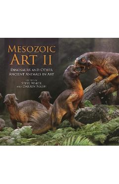 Poza produsului Mesozoic Art II: Dinosaurs and Other Ancient Animals in Art - Steve White