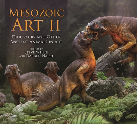 Mesozoic Art II: Dinosaurs and Other Ancient Animals in Art - Steve White
