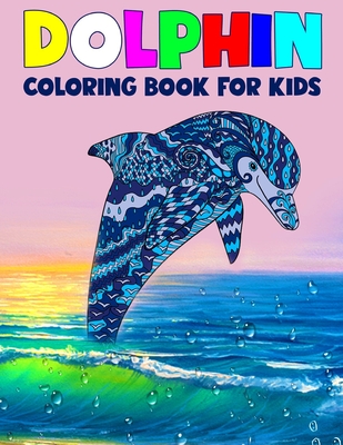 Dolphin Coloring Book for Kids: Children Activity Book for Boys & Girls Age 3-8, More than 40 Fun Coloring Pages of Dolphin Lovers - Dolphinfun Colorbook