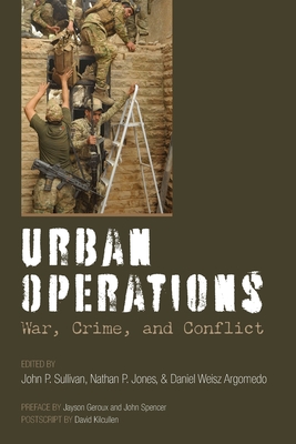 Urban Operations: War, Crime, and Conflict - John P. Sullivan