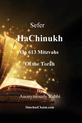 Sefer HaChinukh - On 613 Mitzvahs of the Torah: This book is excellent for a bar mitzvah or bat mitzvah gift. Or for anyone who wants to know the Law - Anonymously Rabbi