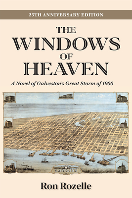 The Windows of Heaven (25th Anniversary Edition): A Novel of Galveston's Great Storm of 1900 - Ron Rozelle