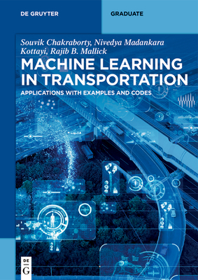 Machine Learning in Transportation: Applications with Examples and Codes - Niharika Dayyala