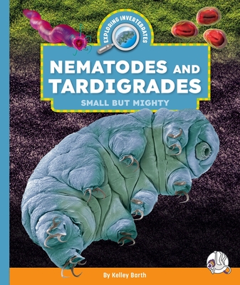 Nematodes and Tardigrades: Small But Mighty - Kelley Barth