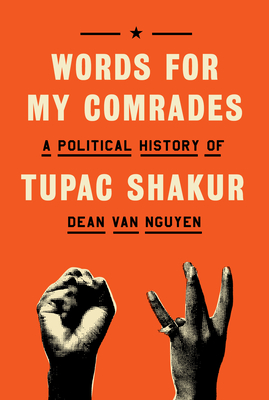 Words for My Comrades: A Political History of Tupac Shakur - Dean Van Nguyen