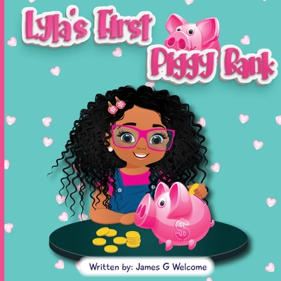 Lyla's First Piggy Bank - James G. Welcome
