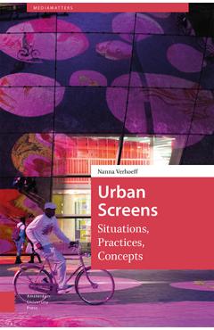 Coperta cărții 'Urban Screens: Situations, Practices, Concepts - Nanna Verhoeff'