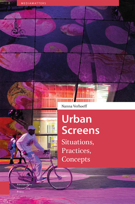 Coperta cărții 'Urban Screens: Situations, Practices, Concepts - Nanna Verhoeff'