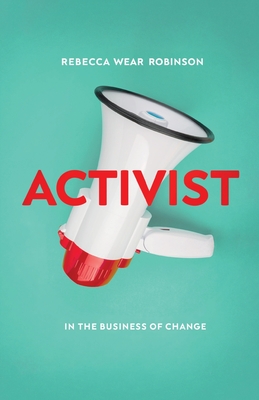 Activist: In the Business of Change - Rebecca Wear Robinson