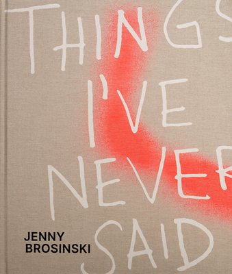 Jenny Brosinski: Things I've Never Said - Paul Carey-kent