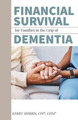 Financial Survival for Families in the Grip of Dementia - Kerry Morris
