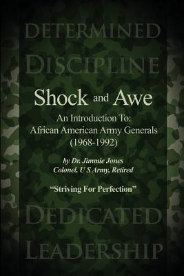 Shock and Awe: An Introduction To: African American Army Generals (1968-1992) - Jimmie Jones