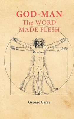 God Man: The Word Made Flesh - George Carey