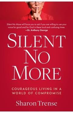 Coperta cărții 'Silent No More: Courageous Living in a World of Compromise - Sharon Trense'