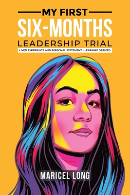 My First Six-Months Leadership Trial: Lived Experience and Personal Statement - Learning Derived - Maricel Long